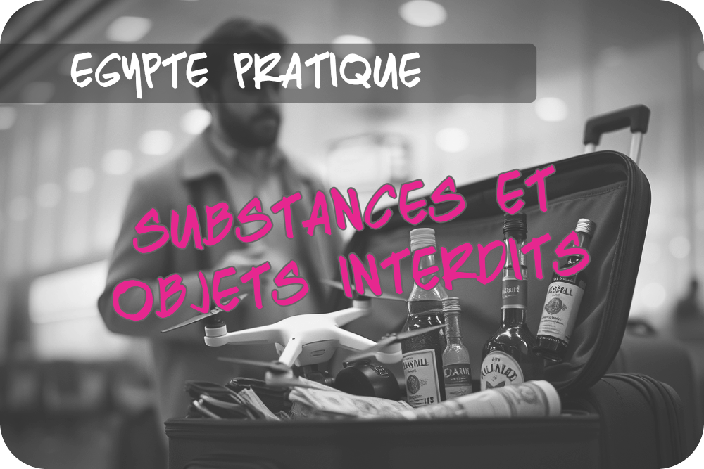 Quels objets et substances interdits l'entre en Egypte? Balades Louxor Quels objets et substances interdits l'entre en Egypte? Balades Louxor