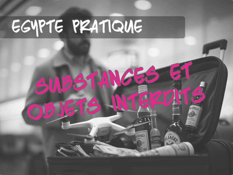 Quels objets et substances  interdits à l&rsquo;entrée en&nbsp;Egypte?
