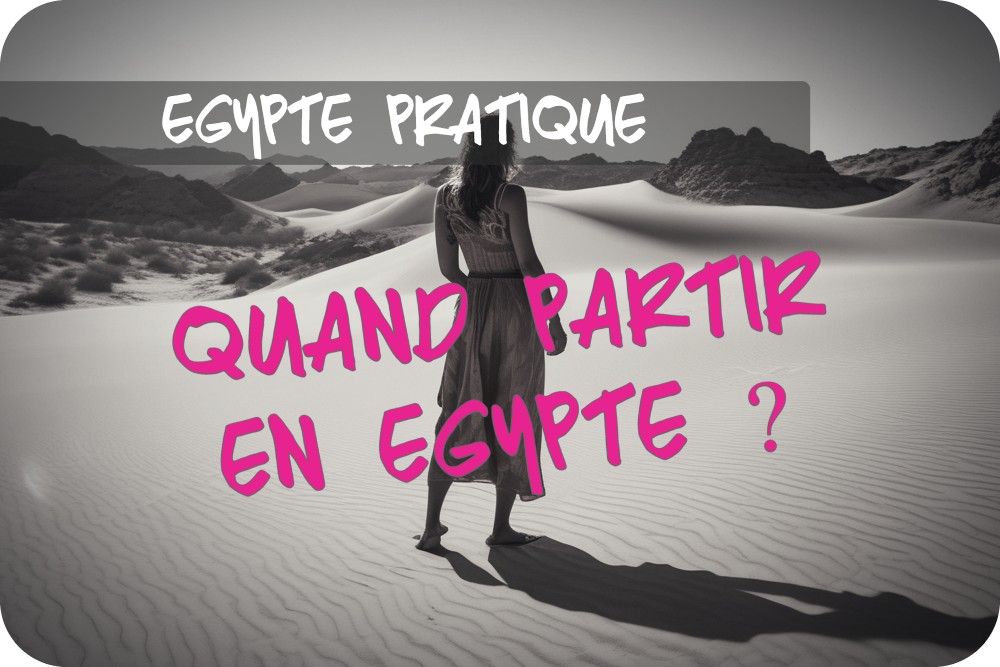 Quand partir en Égypte ? Guide complet