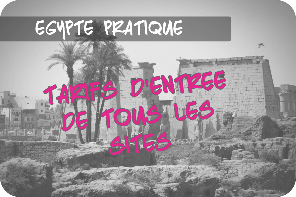 Voyage en Egypte : tarifs d&rsquo;entrée des sites – guide 2026