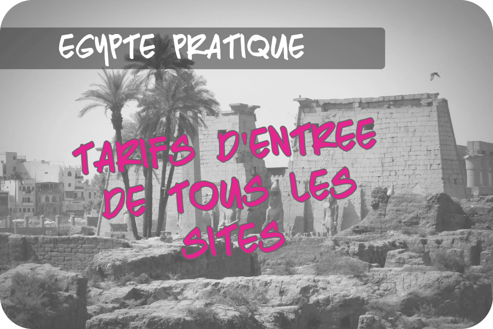 Voyage en Egypte : tarifs d&rsquo;entrée des sites – guide&nbsp;2025/2026