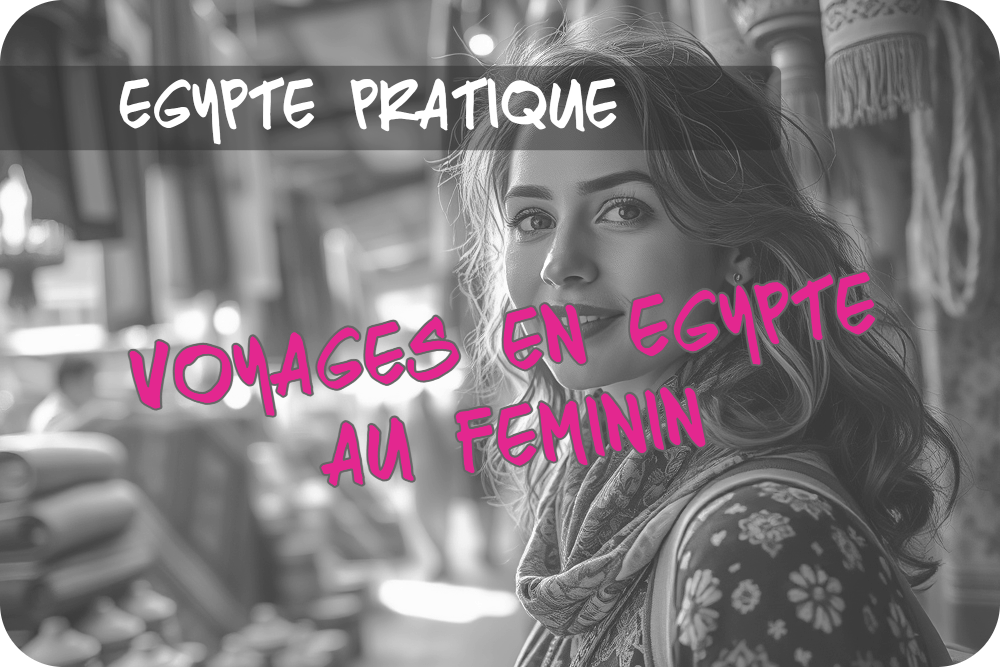 Voyager seule en Égypte : conseils et sécurité pour les femmes