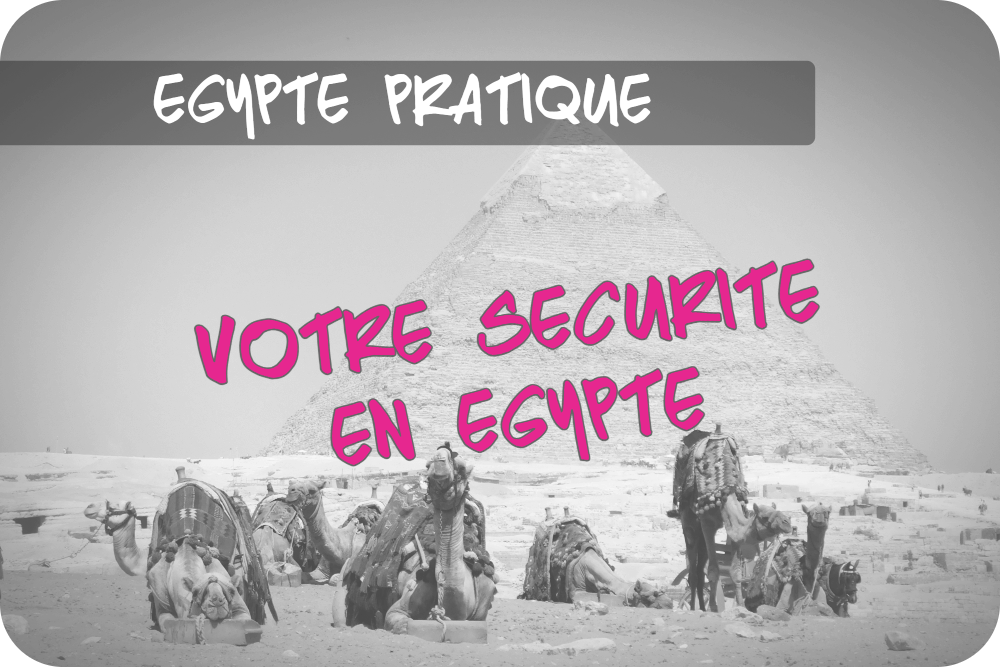 Voyage en Égypte 2026 : tout savoir sur la sécurité
