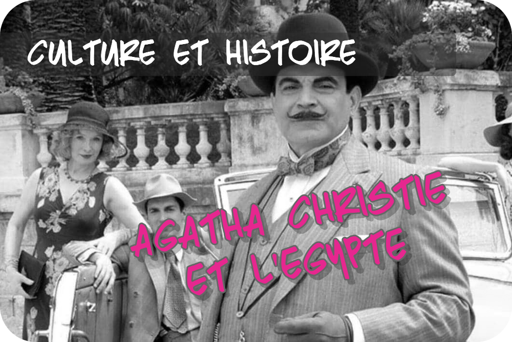 Mort sur le Nil : l&rsquo;Égypte d&rsquo;Agatha Christie