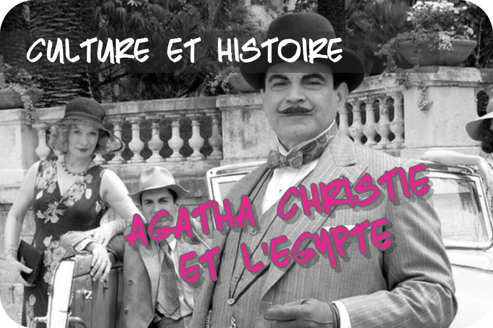 Mort sur le Nil : l&rsquo;Égypte d&rsquo;Agatha&nbsp;Christie