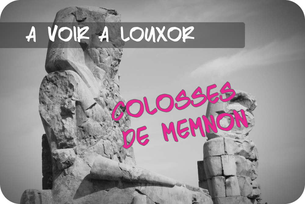 Temple funéraire d&rsquo;Amenhotep III et Colosses de Memnon : Découvrez l&rsquo;histoire antique de&nbsp;Thèbes