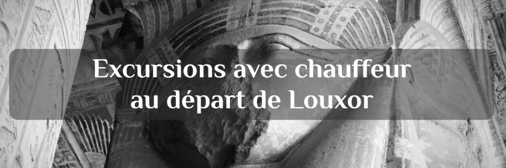 mise à dispositions de voitures avec chauffeur pour excursions au départ de Louxor : Denderah, Abydos, Esna
