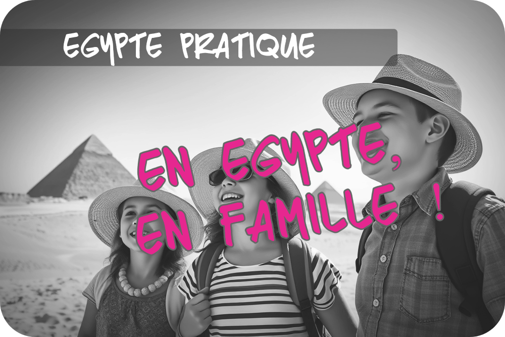 Voyage en Égypte avec enfants : Itinéraires, Conseils et Astuces
