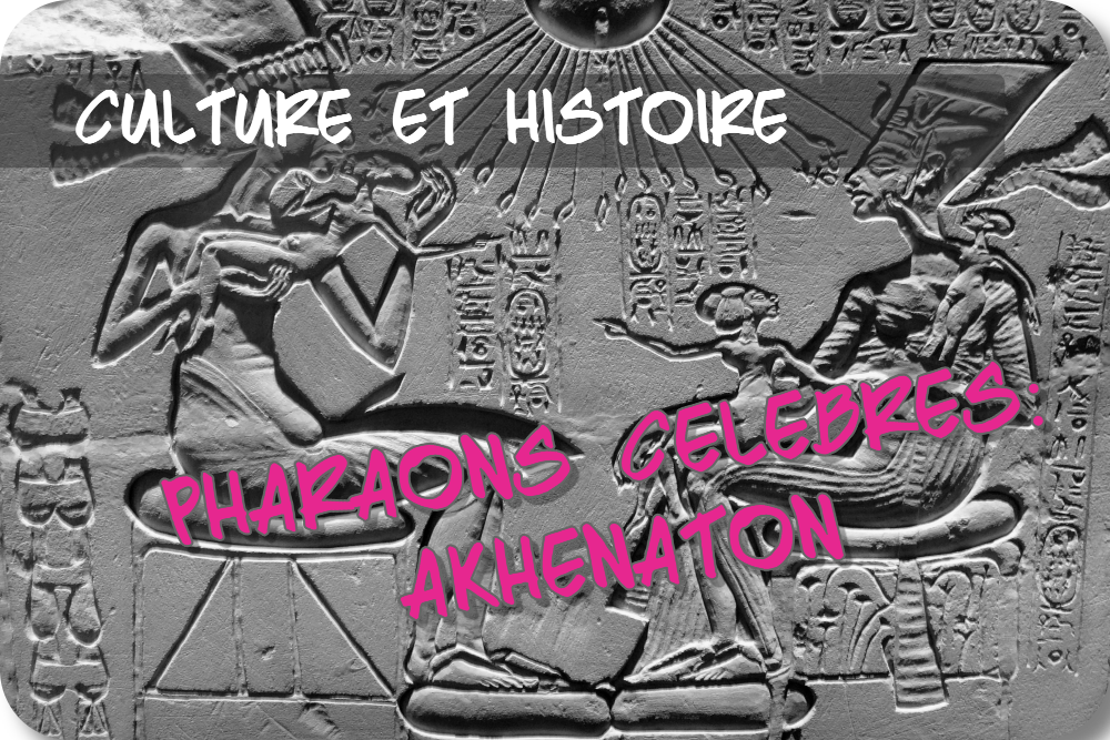 Akhenaton – Série «Pharaons célèbres» n°2