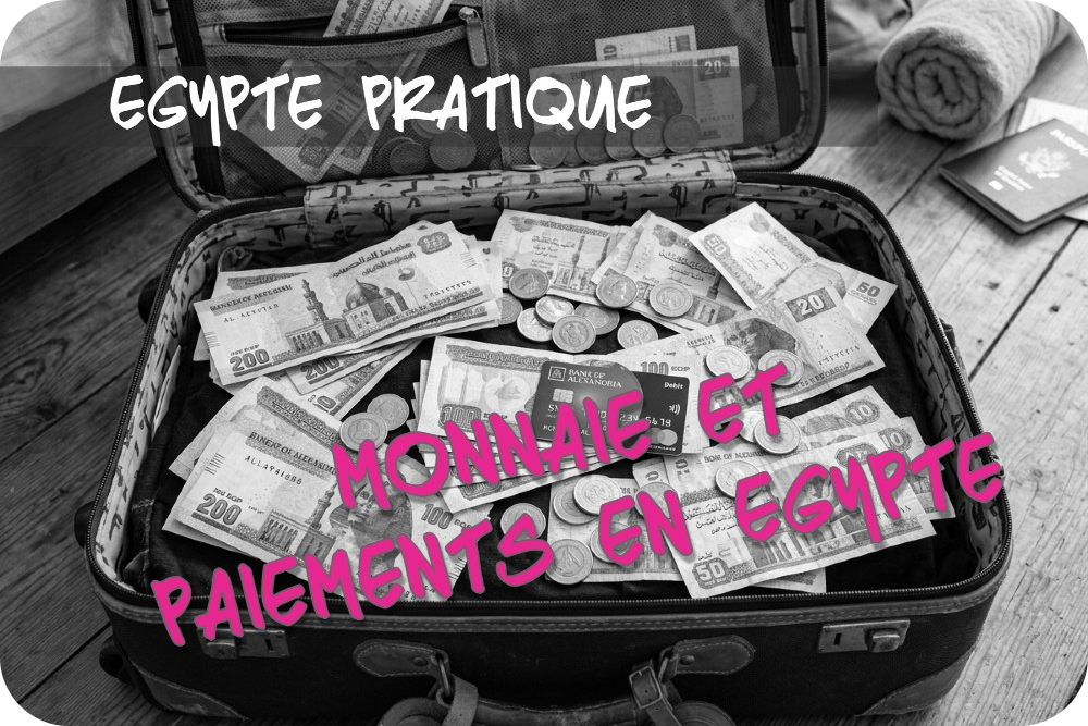 Argent en Égypte : livres, euros, dollars ou carte bancaire ?