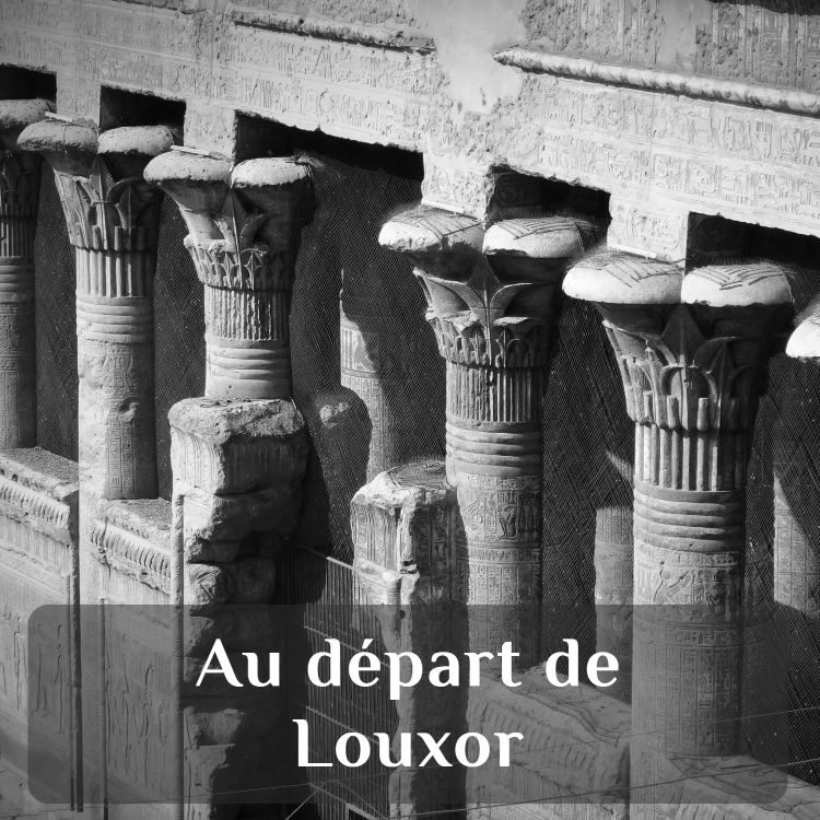 découvrez avec un guide francophone les sites emblématiques de la région de Louxor : Denderah, Abydos, Esna